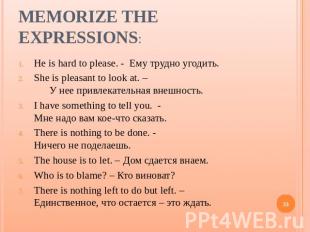 Memorize the expressions: He is hard to please. - Ему трудно угодить.She is plea