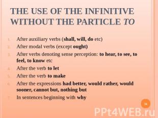 The Use of the Infinitive without the Particle to After auxiliary verbs (shall,
