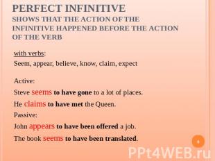 Perfect Infinitiveshows that the action of the infinitive happened before the ac