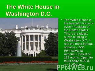 The White House in Washington D.C. The White House is the beautiful home of ever