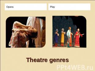 Opera Play Theatre genres