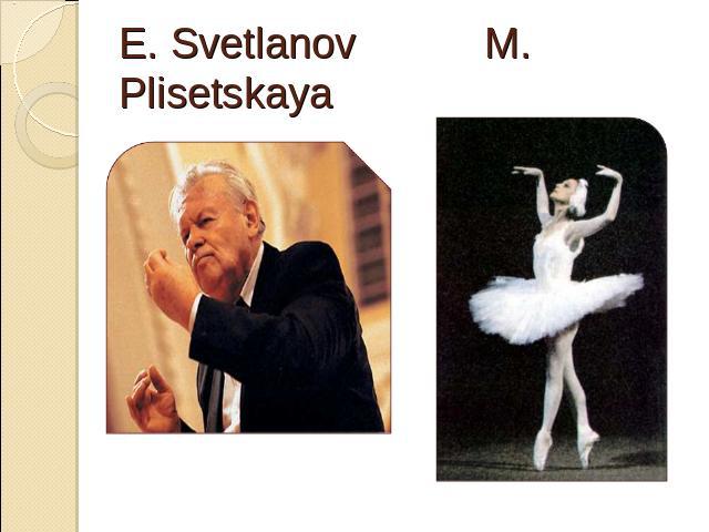 E. Svetlanov M. Plisetskaya
