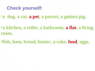 Check yourself: a dog, a cat, a pet, a parrot, a guinea pig. a kitchen, a toilet