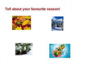 Tell about your favourite season!