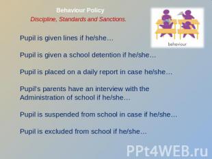 Behaviour Policy Discipline, Standards and Sanctions. Pupil is given lines if he