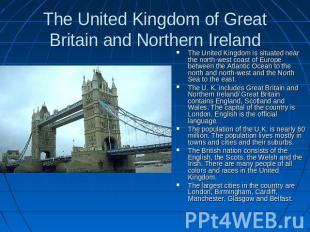 The United Kingdom of Great Britain and Northern Ireland The United Kingdom is s