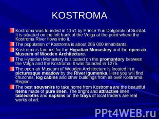 KOSTROMA Kostroma was founded in 1151 by Prince Yuri Dolgoruki of Suzdal. It is