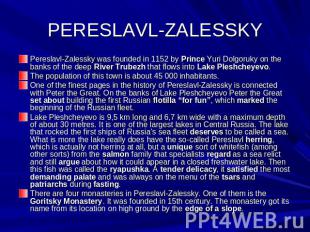 PERESLAVL-ZALESSKY Pereslavl-Zalessky was founded in 1152 by Prince Yuri Dolgoru