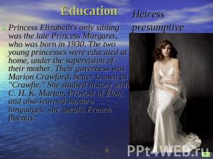 Education Heiress presumptivePrincess Elizabeth's only sibling was the late Prin