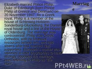 Marriage Elizabeth married Prince Philip, Duke of Edinburgh (born Prince Philip