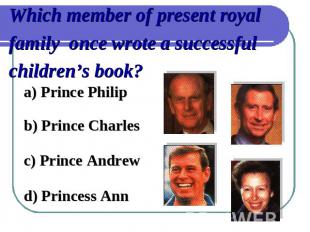 Which member of present royal family once wrote a successful children’s book?