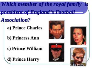 Which member of the royal family is president of England’s Football Association?