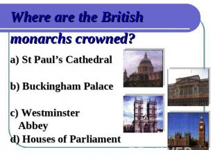 Where are the British monarchs crowned?