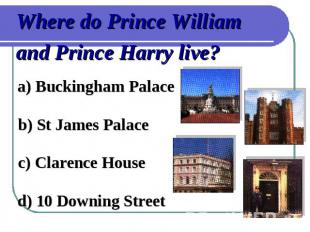 Where do Prince William and Prince Harry live?