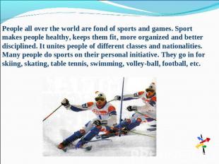 People all over the world are fond of sports and games. Sport makes people healt