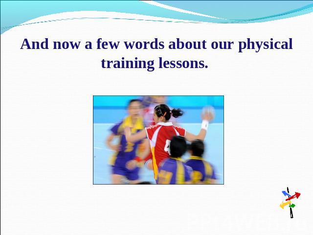 And now a few words about our physical training lessons.