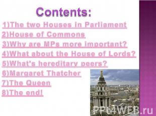 Contents: 1)The two Houses in Parliament2)House of Commons3)Why are MPs more imp