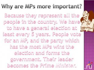 Why are MPs more important? Because they represent all the people in the country