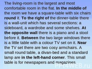 The living-room is the largest and most comfortable room in the flat. In the mid