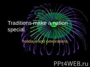 Traditions make a nation special holidays and celebrations