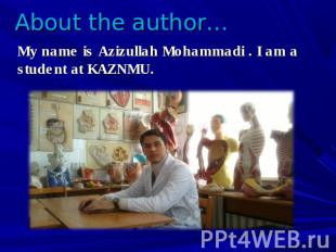 About the author… My name is Azizullah Mohammadi . I am a student at KAZNMU.