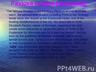 Pavlova origins [Australia] "The famous Russian ballerina Anna Pavlova toured Au
