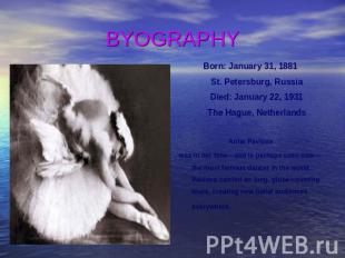 BYOGRAPHY Born: January 31, 1881 St. Petersburg, Russia Died: January 22, 1931 T