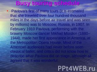 Busy touring schedule Pavlova's first of many tours (it is estimated that she tr