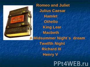 Romeo and Juliet Julius Caesar Hamlet Othello King Lear MacbethA Midsummer Night