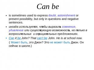 Can beis sometimes used to express doubt, astonishment or present possibility, b