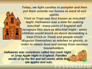 Today, we light candles in pumpkin and then put them outside our homes to ward o