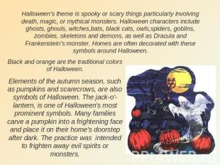 Halloween's theme is spooky or scary things particularly involving death, magic,