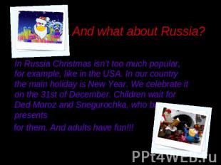 And what about Russia?In Russia Christmas isn’t too much popular, for example, l