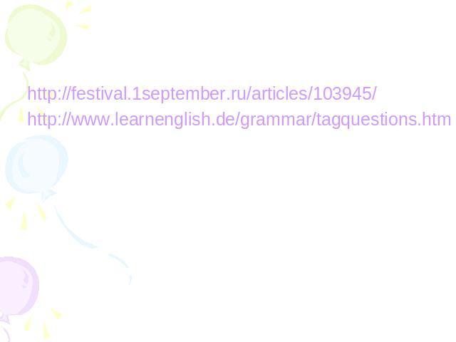 http://festival.1september.ru/articles/103945/http://www.learnenglish.de/grammar/tagquestions.htm