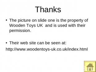 Thanks The picture on slide one is the property of Wooden Toys UK and is used wi