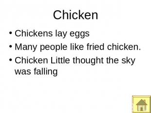 Chicken Chickens lay eggsMany people like fried chicken.Chicken Little thought t