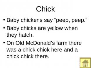 Chick Baby chickens say “peep, peep.”Baby chicks are yellow when they hatch.On O