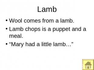 Lamb Wool comes from a lamb.Lamb chops is a puppet and a meal.“Mary had a little