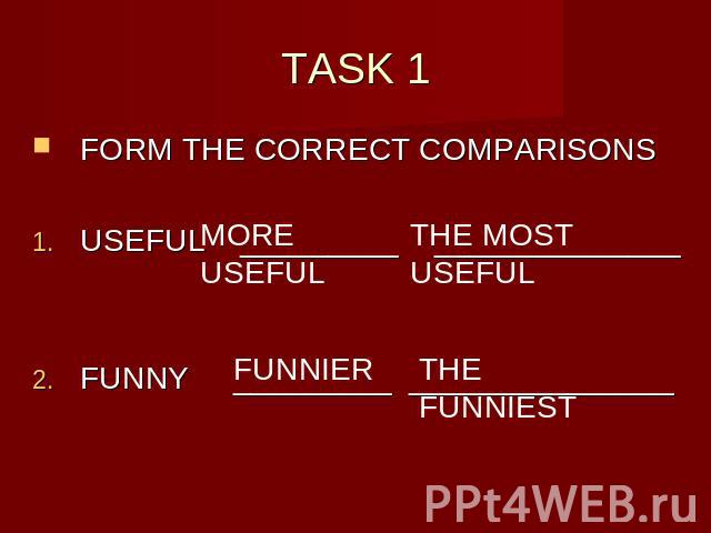 TASK 1 FORM THE CORRECT COMPARISONSUSEFUL _________ ______________FUNNY _________ _______________