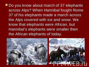 Do you know about march of 37 elephants across Alps? When Hannibal fought Rome 3