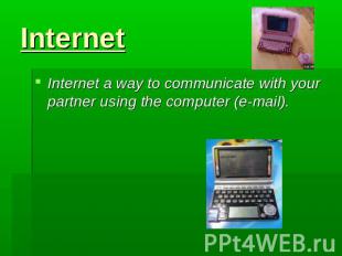 Internet Internet a way to communicate with your partner using the computer (e-m