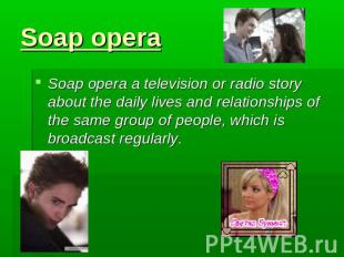 Soap opera Soap opera a television or radio story about the daily lives and rela