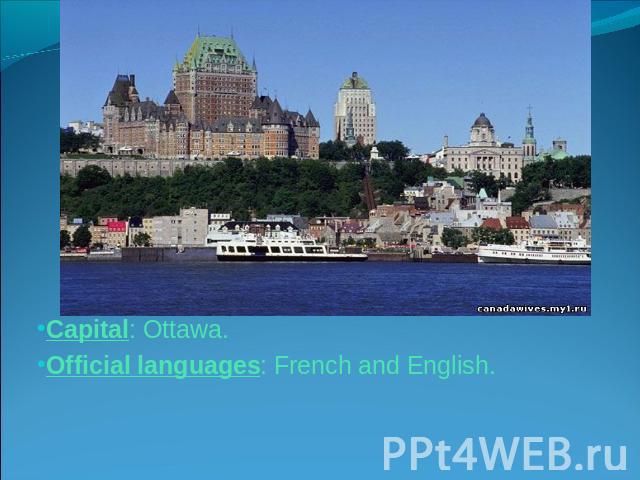Capital: Ottawa.Official languages: French and English.