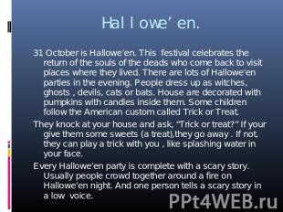 Hallowe’en. 31 October is Hallowe’en. This festival celebrates the return of the