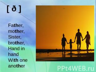 Father, mother,Sister, brother,Hand in handWith one another