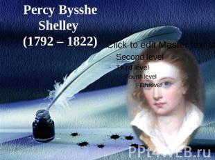 Percy Bysshe Shelley (1792 – 1822)