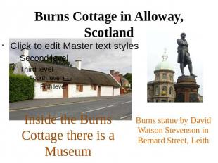 Burns Cottage in Alloway, ScotlandInside the Burns Cottage there is a MuseumBurn