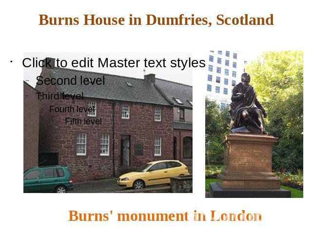 Burns House in Dumfries, ScotlandBurns' monument in London