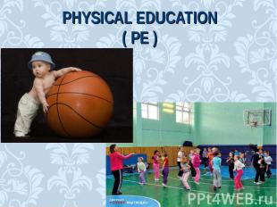 Physical Education( PE )