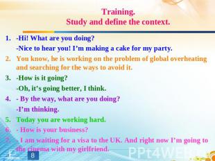 Training.Study and define the context. -Hi! What are you doing? -Nice to hear yo